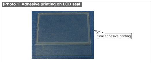 [Photo 1] Adhesive printing on LCD seal