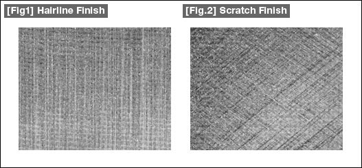 [Fig1] Hairline Finish, [Fig.2] Scratch Finish